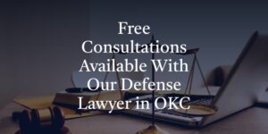Free Consultations Available With Our Defense Lawyer in OKC